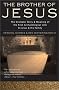 The Brother of Jesus: The Dramatic Story & Meaning of the First Archaeological Link to Jesus & His Family