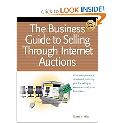 The Business Guide to Selling Through Internet Auctions: A Proven Sever-Step Plan for Selling to Consumers and Other Business