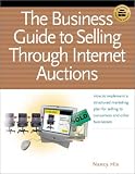 The Business Guide to Selling Through Internet Auctions: A Proven Sever-Step Plan for Selling to Consumers and Other Business