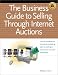 The Business Guide to Selling Through Internet Auctions: A Proven Sever-Step Plan for Selling to Consumers and Other Business