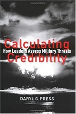 Calculating Credibility: How Leaders Assess Military Threats (Cornell Studies in Security Affairs)
