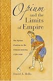Opium And The Limits Of Empire : Drug Prohibition In The  Chinese Interior, 1729-1850