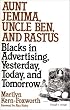 Aunt Jemima, Uncle Ben, and Rastus: Blacks in Advertising, Yesterday, Today, and Tomorrow (Contributions in Afro-American and African Studies ; No)