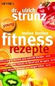 Meine besten Fitness-Rezepte: -schlank werden und schlank bleiben - - mehr leisten im Beruf und im Sport - - gesund bleiben und länger leben