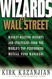 Wizards of Wall Street: Market-Beating Insights and Strategies from the Worlds Top-Performing Mutual Fund Managers