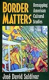 Border Matters: Remapping American Cultural Studies (American Crossroads , No 1)