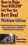 How to Make Your Realtor Get You the Best Deal: Michigan : A Guide Through the Real Estate Purchasing Process, from Choosing a Realtor to Negotiating the Besy Price for You!