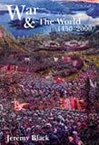 War and the World: Military Power and the Fate of Continents, 1450-2000