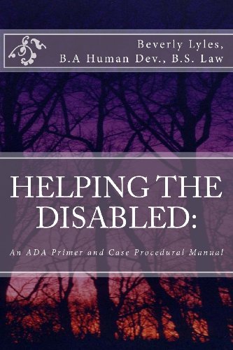 HELPING THE DISABLED: An ADA Primer and Case Procedural Manual
