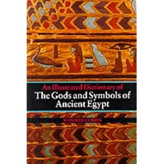 An Illustrated Dictionary of the Gods and Symbols of Ancient Egypt