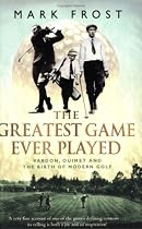 The Greatest Game Ever Played: Vardon, Ouimet and the Birth of Modern Golf