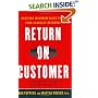 Return on Customer: Creating Maximum Value From Your Scarcest Resource