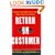 Return on Customer: Creating Maximum Value From Your Scarcest Resource