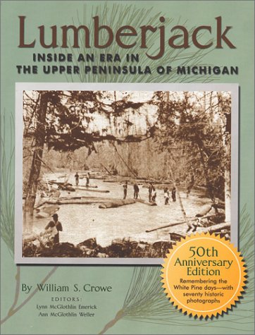 Lumberjack: Inside an Era in the Upper Peninsula of Michigan : 50th Anniversary Edition