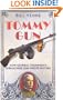 Tommy Gun: How General Thompson's Submachine Gun Wrote History