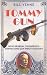 Tommy Gun: How General Thompson's Submachine Gun Wrote History