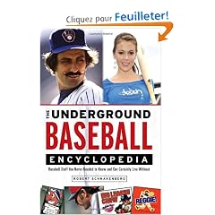 The Underground Baseball Encyclopedia: Baseball Stuff You Never Needed to Know and Can Certainly Live Without
