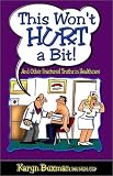 This Won't Hurt A Bit! And Other Fractured Truths in Healthcare