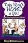 This Won't Hurt A Bit! And Other Fractured Truths in Healthcare