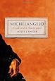 Michelangelo: A Life in Six Masterpieces