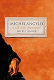 Michelangelo : a life in six masterpieces