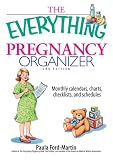 The Everything Pregnancy Organizer: Monthly Calendars, Charts, Checklists, and Schedules (Everything: Parenting and Family); ISBN: 1593376391; by: <b>Paula Ford-Martin</b>