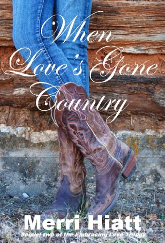 When Love's Gone Country (Sequel two of the Embracing Love Trilogy), by Merri Hiatt When Love's Gone Country (Sequel two of the Embracing Love Trilogy), by Merri Hiatt
