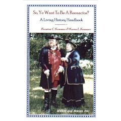 So, Ye Want to be a Reenactor? A Living History Handbook