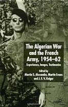 The Algerian War and the French Army, 1954-62: Experiences, Images, Testimonies