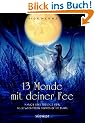 13 Monde mit Deiner Fee. Magie und Rituale f�r alle wichtigen Feentage im Jahr