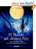13 Monde mit Deiner Fee. Magie und Rituale f�r alle wichtigen Feentage im Jahr