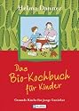 Das Bio-Kochbuch f&uuml;r Kinder: Gesunde K&uuml;che f&uuml;r junge Geniesser
