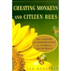 Cheating Monkeys and Citizen Bees: The Nature of Cooperation in Animals and Humans