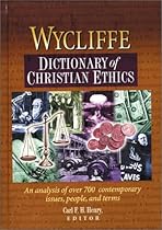 Wycliffe Dictionary of Christian Ethics Wycliffe Dictionary of Christian Ethics