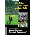 Der Ruhm, der Traum und das Geld. Die Geschichte von Borussia Dortmund