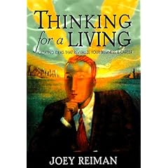 Thinking for a Living: Creating Ideas That Revitalize Your Business, Career, and Life