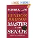 Master of the Senate: The Years of LBJ, Vol. III (Caro, Robert a. Years of Lyndon Johnson, 3.)