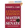 Master of the Senate: The Years of LBJ, Vol. III (Caro, Robert a. Years of Lyndon Johnson, 3.)