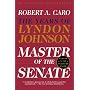 Master of the Senate: The Years of LBJ, Vol. III (Caro, Robert a. Years of Lyndon Johnson, 3.)