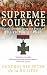 Book Supreme Courage: Heroic Stories from 150 Years of the Victoria Cross