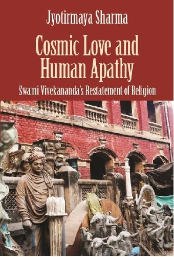 Cosmic Love and Human Apathy: Swami Vivekanand's Restatement of Religion