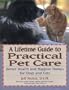 A Lifetime Guide to Practical Pet Care: Better Health and Happier Homes for Dogs and Cats