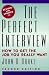 The Perfect Interview: How to Get the Job You Really Want by John D. Drake