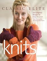 Classic Elite Knits: 100 Gorgeous Designs for Every Occasion from the Studios of Classic Elite Yarns