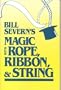 Bill Severn's Magic with Rope, . . .