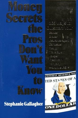 Money Secrets the Pros Don't Want You to Know: 365 Ways to Outsmart Your Banker, Broker, Insurance Agent, Car Dealer, Realtor, Travel Agent, Lawyer, Credit Card Company --