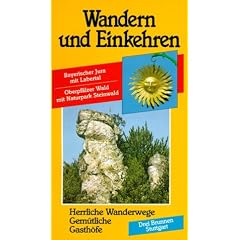 Wandern und Einkehren 41. Bayerischer Jura mit Labertal, Oberpf�lzer Wald mit Naturpark Steinwald: Herrliche Wanderwege, gem�tliche Gasth�fe, Hotels und Pensionen, Anfahrtsstrecken, Parkm�glichkeiten
