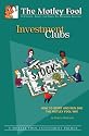Investment Clubs: How to Start and Run One the Motley Fool Way