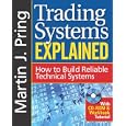 Trading Systems Explained: How to Build Reliable Technical Systems by Martin J. Pring