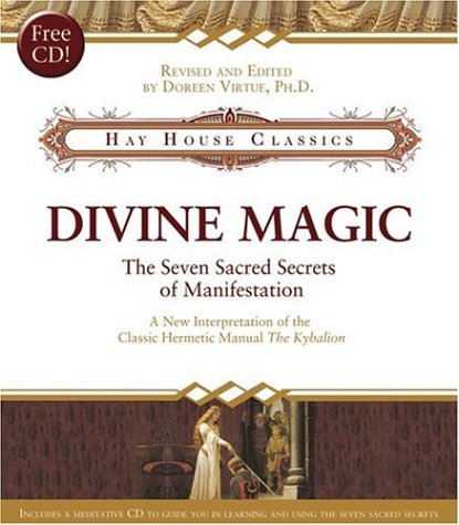 Divine Magic: The Seven Sacred Secrets of Manifestation (Hay House Classics)